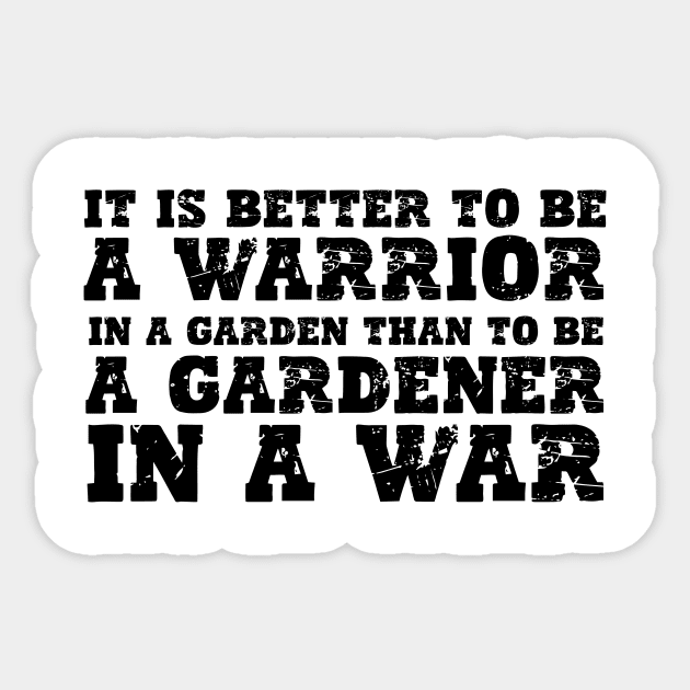 It's Better To Be A Warrior In A Garden Than To Be A Gardener In A War Sticker by aesthetice1